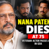 Nana Patekar Dies at 75 After Cardiac Arrest in Goa Today